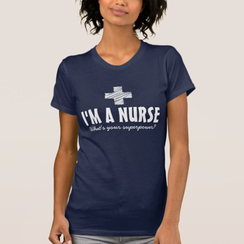Im a nurse whats your superpower tee shirts