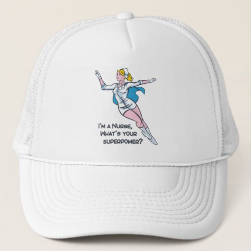 Im a nurse whats your superpower trucker hat