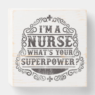 I'm A Nurse What's Your Superpower Wooden Box Sign