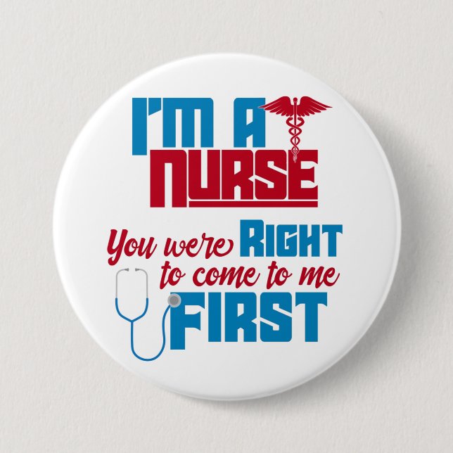 I'm a Nurse You Were Right a Funny Medical Nurse T Button (Front)