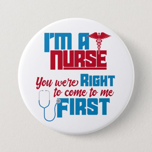 Im a Nurse You Were Right a Funny Medical Nurse T Button