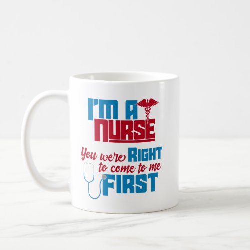 Im a Nurse You Were Right a Funny Medical Nurse T Coffee Mug