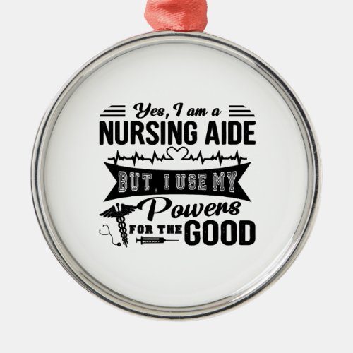 Im A Nursing Aide Metal Ornament