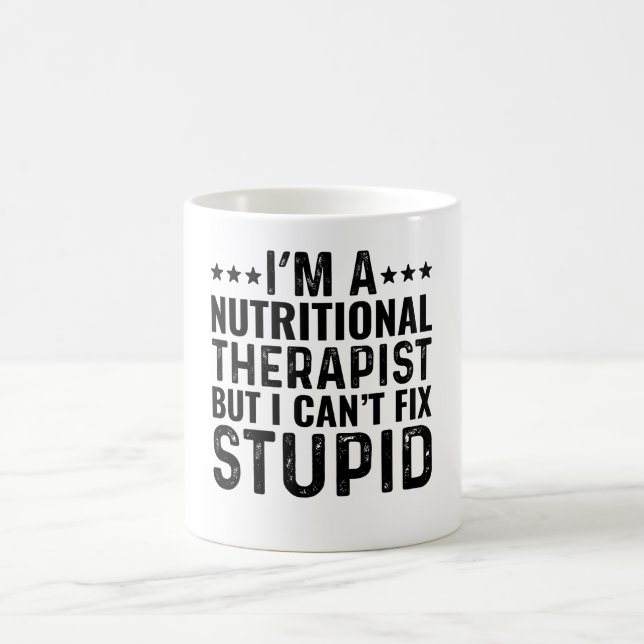 I'M A Nutritional Therapist But I Can't Fix Stupid Coffee Mug (Center)