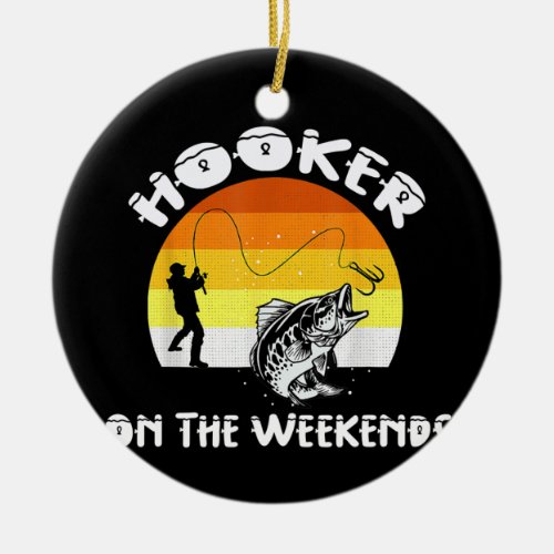 Im A On The Weekends Cool Fishing Appaeral  Ceramic Ornament