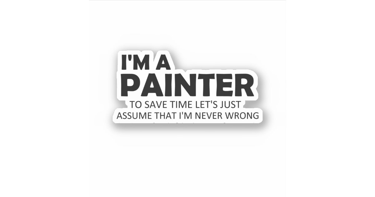 I'm A Painter Funny Sayings Painting Quote Sticker Zazzle