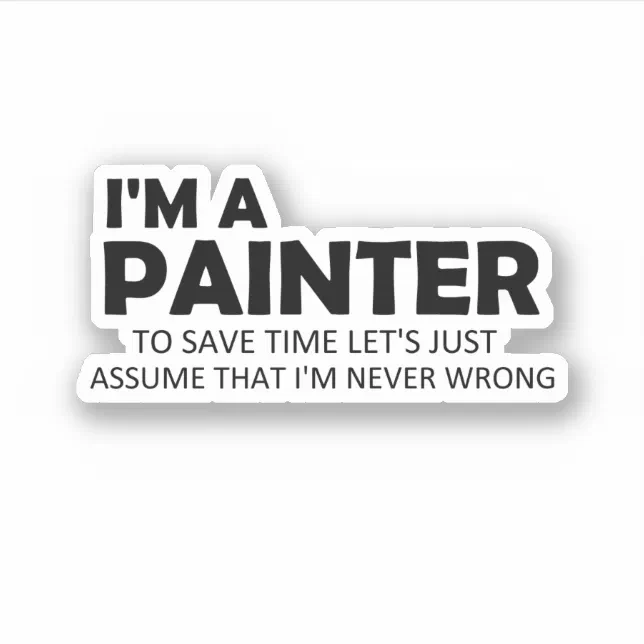 I'm A Painter Funny Sayings Painting Quote Sticker Zazzle