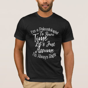 I'm a Paleontologist To Save Time T-Shirt