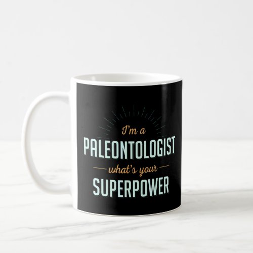 Im A Paleontologist Whats Your Superpower Paleonto Coffee Mug