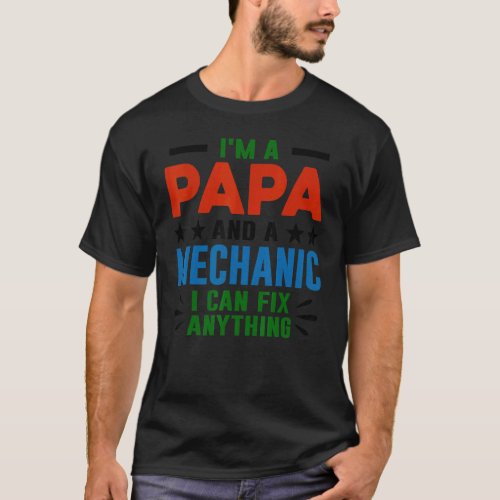 I'm A Papa And A Mechanic I Can Fix Anything T-Shirt