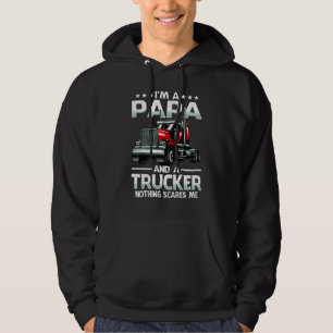 I'm A Papa And Trucker Nothing Scares Me Father's Hoodie