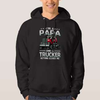 I'm A Papa And Trucker Nothing Scares Me Father's  Hoodie