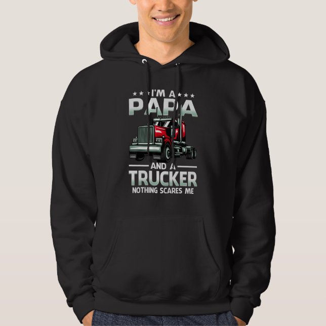 I'm A Papa And Trucker Nothing Scares Me Father's  Hoodie (Front)