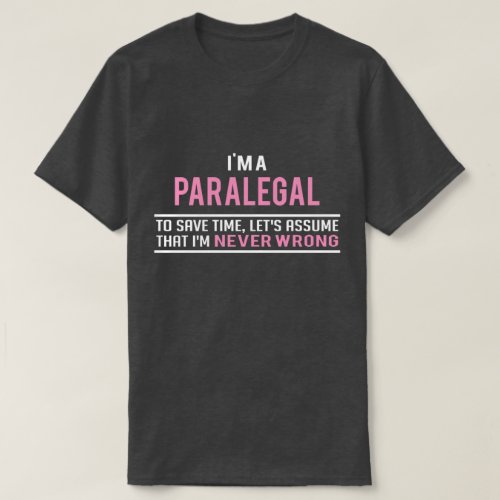 Im a Paralegal  Never Wrong T_Shirt
