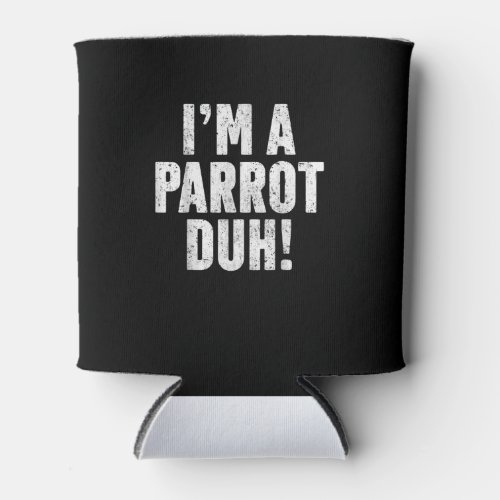 Im A Parrot Duh Easy Halloween Costume Christmas Can Cooler