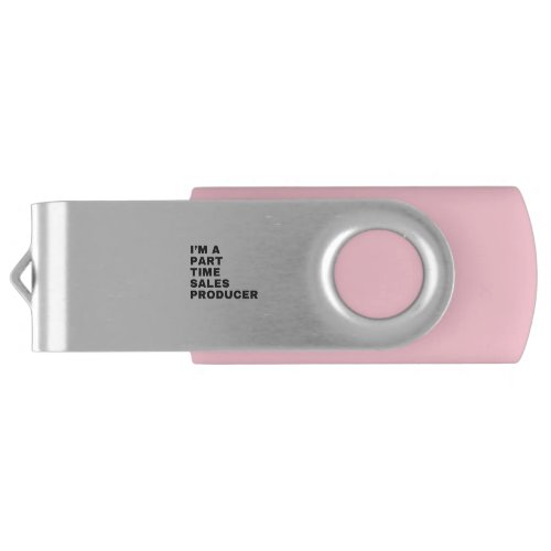 IM A PART TIME SALES PRODUCER FLASH DRIVE