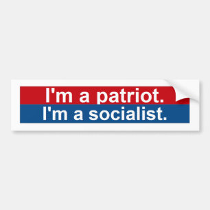 I'm a patriot. I'm a socialist. Bumper Sticker