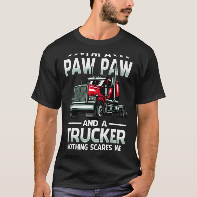 I'm A Paw Paw And Trucker Nothing Scares Me Father T-Shirt (Front)