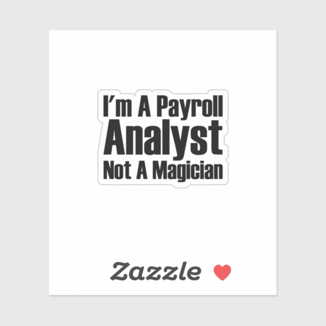 I'm A Payroll Analyst Not A Magician Sticker (Sheet)