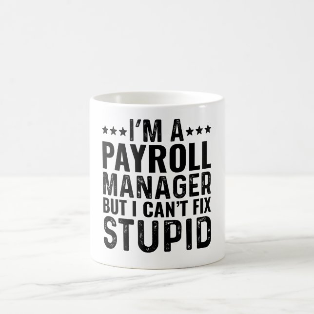 I'M A Payroll Manager But I Can't Fix Stupid Coffee Mug (Center)