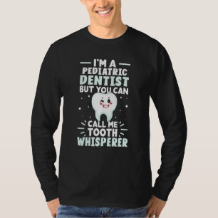 I'm A Pediatric Dentist But You Can Call Me Tooth  T-Shirt