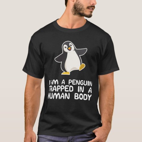 Im a Penguin Trapped in a Human Body Cute Gift T_Shirt