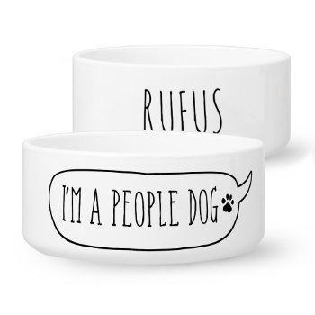 I'm A People Dog | Funny Custom Name Dog Bowl by marisuvalencia at Zazzle