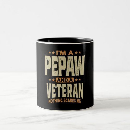 Im a Pepaw and a Veteran Nothing Scares Me  Two_Tone Coffee Mug