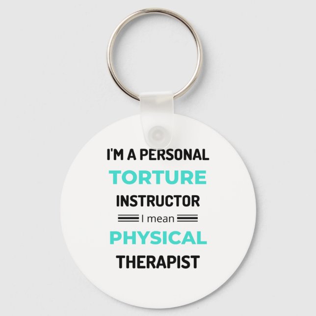 I'm A Personal Torture Instructor I Mean Physical2 Keychain (Front)