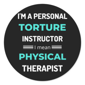 I'm A Personal Torture Instructor I Mean Physical Classic Round Sticker