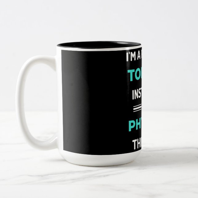 I'm A Personal Torture Instructor I Mean Physical Two-Tone Coffee Mug (Left)