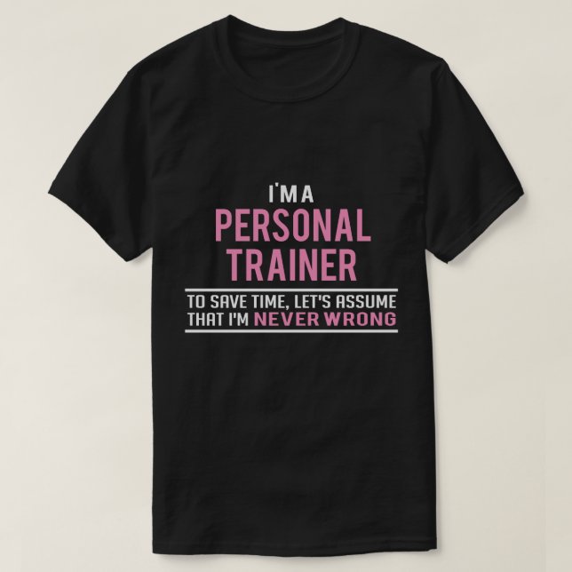 I'm a Personal Trainer & Never Wrong T-Shirt (Design Front)