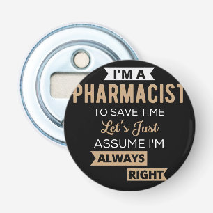 I'm A Pharmacist To Save Time Let's Just Assume Bottle Opener