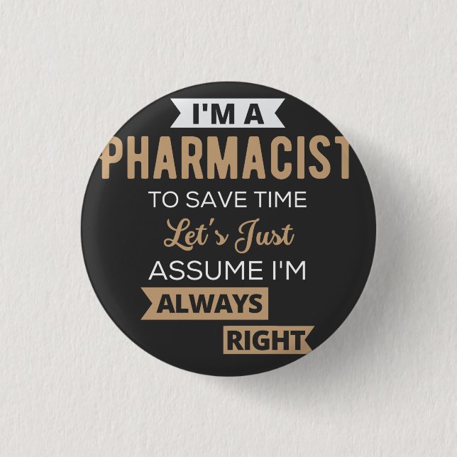 I'm A Pharmacist To Save Time Let's Just Assume Button (Front)