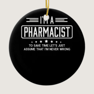 I'm A Pharmacist To Save Time Let's Just Assume Ceramic Ornament