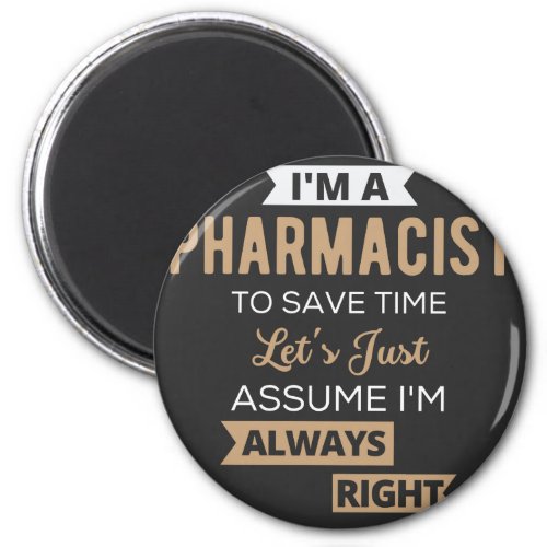 Im A Pharmacist To Save Time Lets Just Assume Magnet