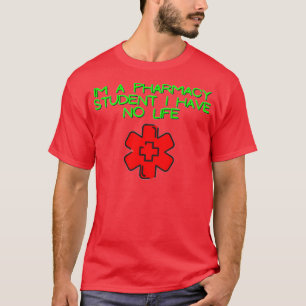 im a pharmacy student i have no life 26 1 T-Shirt