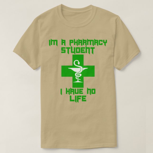 Im A Pharmacy Student I Have No Life 39 1 T-Shirt (Design Front)