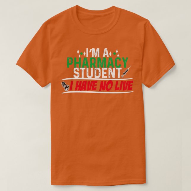 Im A Pharmacy Student I Have No Life 80 T-Shirt (Design Front)