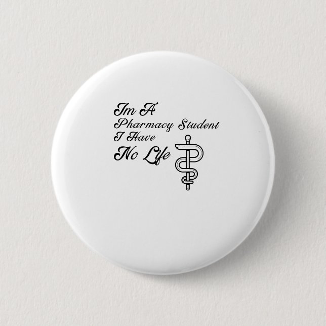 Im A Pharmacy Student I Have No Life Button (Front)