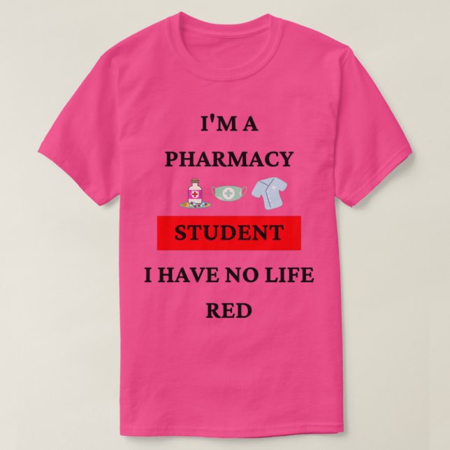 im a pharmacy student i have no life red 15 T-Shirt (Design Front)