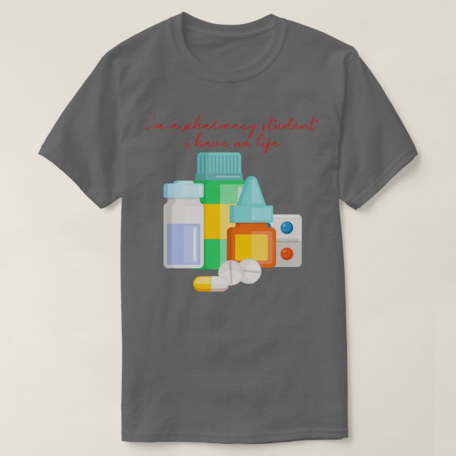 Im A Pharmacy Student I Have No Life Red 16 T-Shirt (Design Front)
