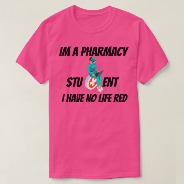 Im A Pharmacy Student I Have No Life Red 1 T-Shirt (Design Front)