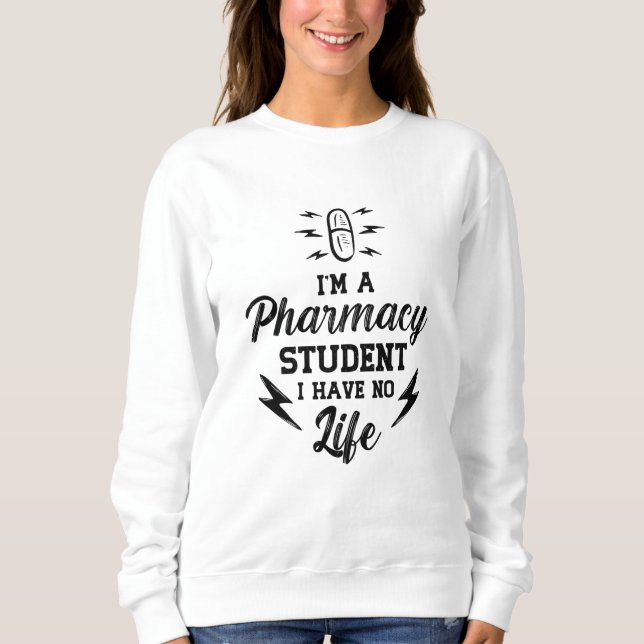 I'm A Pharmacy Student Pharmacist Tech Technician Sweatshirt (Front)
