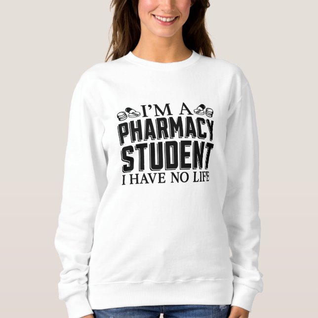 I'm A Pharmacy Student Tech Technician Pharmacist Sweatshirt (Front)