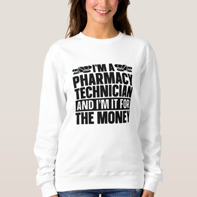 I'm A Pharmacy Technician Tech Pharmacist Medicine Sweatshirt (Front)