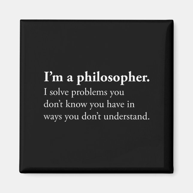 Im A Philosopher I Solve Problems You Dont Know Yo Magnet (Front)