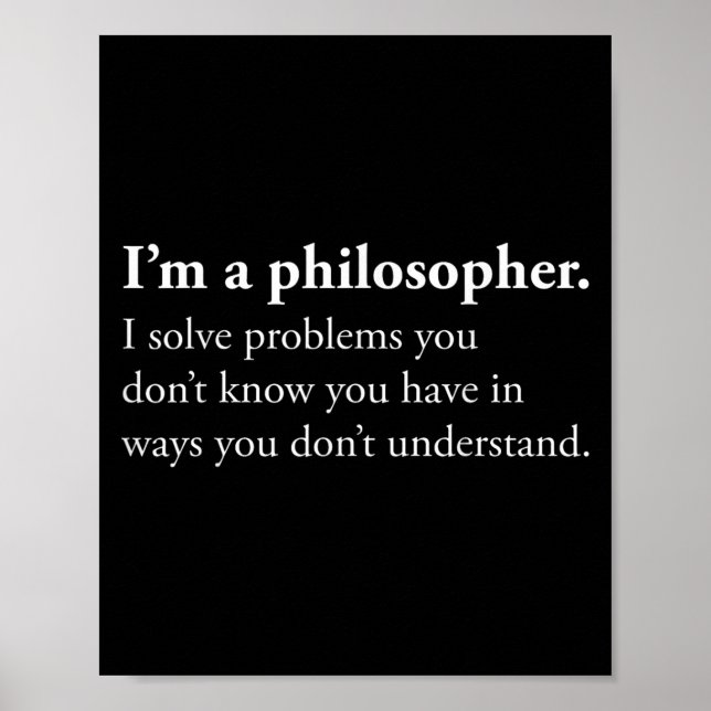 Im A Philosopher I Solve Problems You Dont Know Yo Poster (Front)