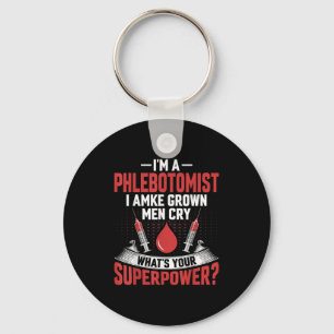 I'm A Phlebotomist I Make Grown Men Cry Phlebotomy Keychain