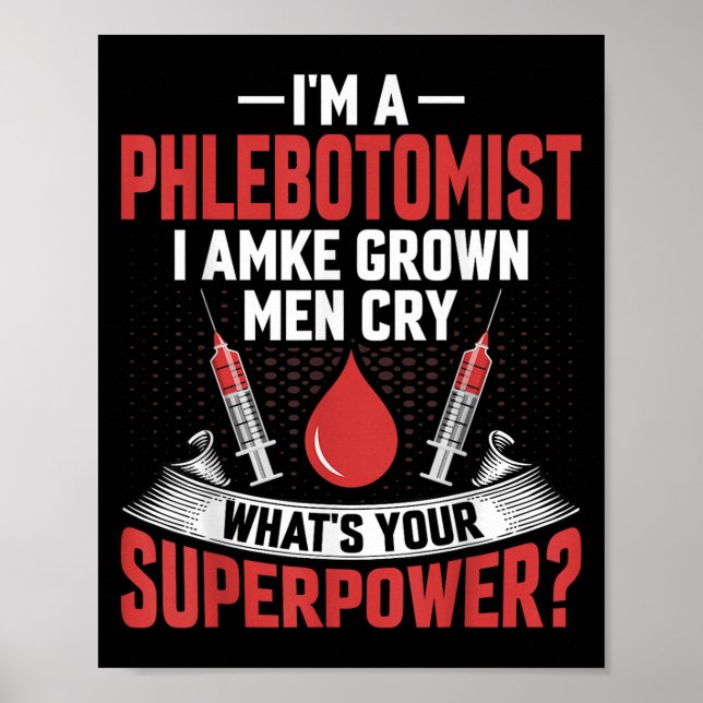 I'm A Phlebotomist I Make Grown Men Cry Phlebotomy Poster (Front)